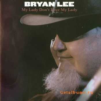 Bryan Lee - My Lady Don't Love My Lady (2009)