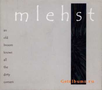 Mlehst - An Old Broom Knows All The Dirty Corners (2006)