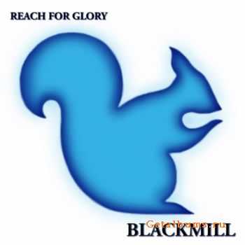 Blackmill - Reach For Glory (2011)