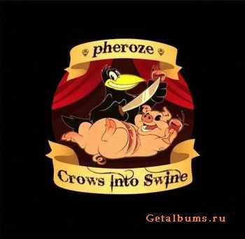 Pheroze - Crows Into Swine 2011