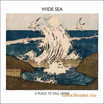 Wide Sea - A Place To Call Home (2011)