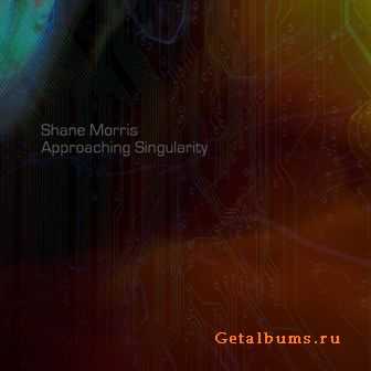 Shane Morris - Approaching Singularity (2011)