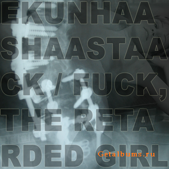 Ekunhaashaastaack / Fuck, The Retarded Girl - Untitled (2008)