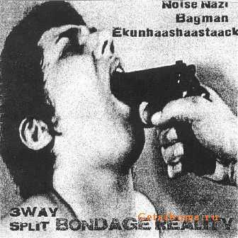 Noise Nazi / Bagman  / Ekunhaashaastaack - 3 Way Split Bondage (2011)