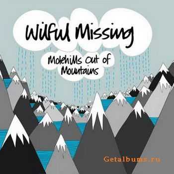 Wilful Missing -  Molehills Out Of Mountains (2011)