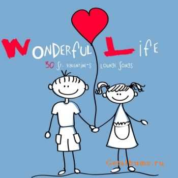 VA - Wonderful Life: 30 St Valentine's Lounge Songs (2012)