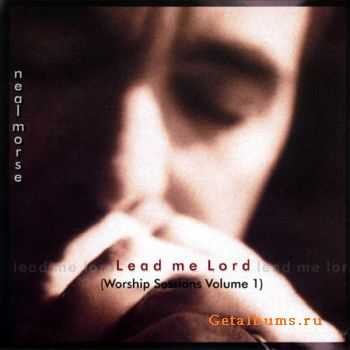 Neal Morse - Lead me Lord (Worship Sessions Volume 1) (2005)