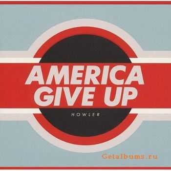 Howler - America Give Up (2012)