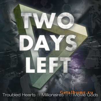 Two Days Left - Troubled Hearts of Millionaires and Move Gods (2011) (2011)