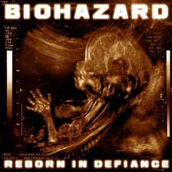 Biohazard - Reborn In Defiance (2012)