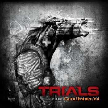 Trials - Witness To The Downfall (2011) [HQ]