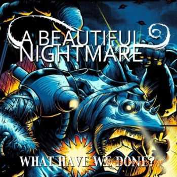 A Beautiful Nightmare - What Have We Done? (2011)