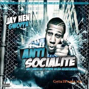 Jay Hen Gwoppa - Anti-Socialite (Mixtape)(2012) Jay Hen Gwoppa - Anti-Socialite (Mixtape)(2012)