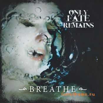 Only Fate Remains - Breathe (2011)