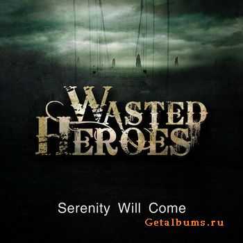 Wasted Heroes - Serenity Will Come [Single] (2012)