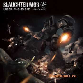 Slaughter Mob - Under The Radar (Black Ops) (2011)