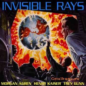 Morgan Agren, Henry Kaiser, Trey Gunn  Invisible Rays 2011