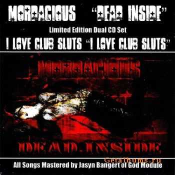 Mordacious / I Love Club Sluts - Dead Inside / I Love Club Sluts (2CD) (2011)