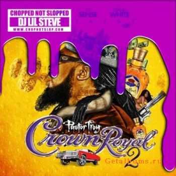Pastor Troy - Crown Royal 2 (2011)