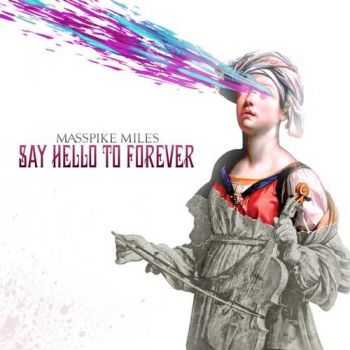 Masspike Miles - Say Hello To Forever (2012)