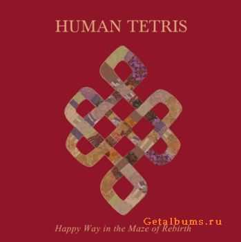 Human Tetris - Happy Way In The Maze Of Rebirth (2012)