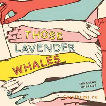 Those Lavender Whales - Tomahawk Of Praise (2012)