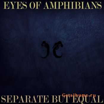 Eyes of Amphibians - Separate But Equal [EP] (2012)