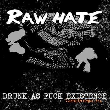 Raw Hate -  Drunk As Fuck Existence [EP] (2009)