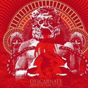 Dyscarnate - And So It Came to Pass (2012)