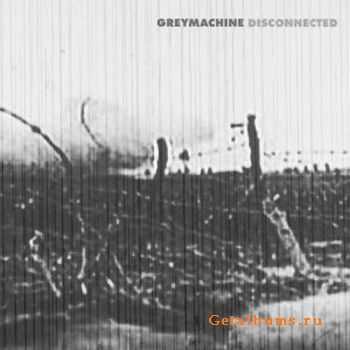 Greymachine - Disconnected (2009)