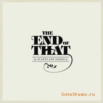 Plants And Animals - The End of That (2012)