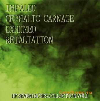 Impaled & Cephalic Carnage & Exhumed & Retaliation - HF.SevenInches.Collection.Vol1 (2011)