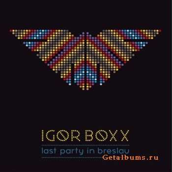 Igor Boxx - Last Party In Breslau (2012)