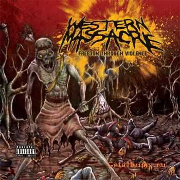 Western Massacre - Freedom Through Violence (2012)