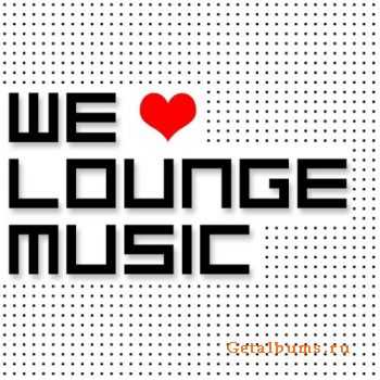 VA - We Love Lounge Music (2012)