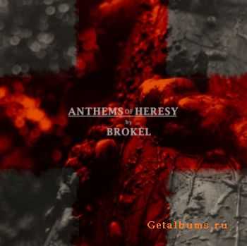 Brokel - Anthems of Heresy (2012) Brokel - Anthems of Heresy (2012)
