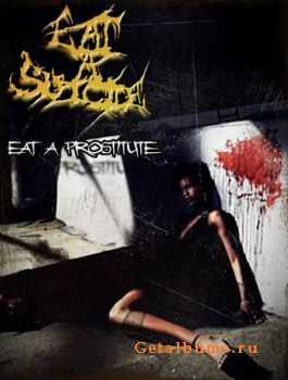 Eat A Suicide - Eat A Prostitute (2011)