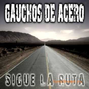 Gauchos De Acero - Sigue La Ruta (2011)
