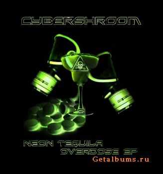 Cybershroom - Neon Tequila Overdose (EP) (2012)