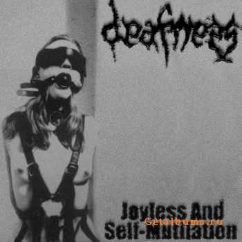 Deafness - Joyless And Self-Mutilation (2012)