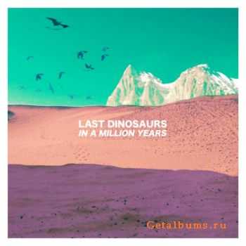 Last Dinosaurs - In a Million Years (2012)