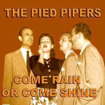 The Pied Pipers - Come Rain Or Come Shine (2010)