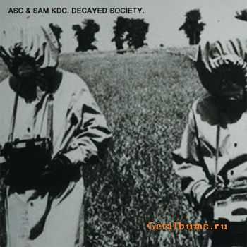 ASC & Sam KDC - Decayed Society (2012)