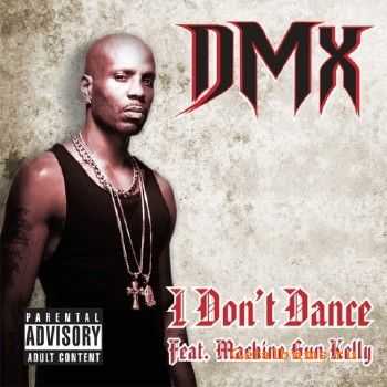DMX Feat. Machine Gun Kelly- I Don't Dance (Single) (2012)