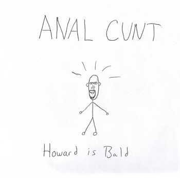 Anal Cunt - Howard Wulkan Is Bald (Demo) (1995)