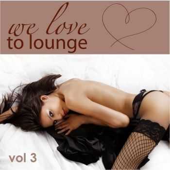 VA - We Love To Lounge Vol 3 (71 Chillers) (2011)