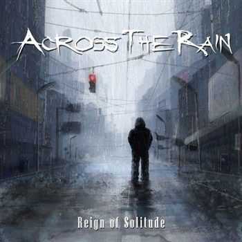 Across The Rain - Reign of Solitude (2012)