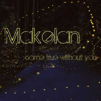 Makelan - Come true withou you [Single] (2012)