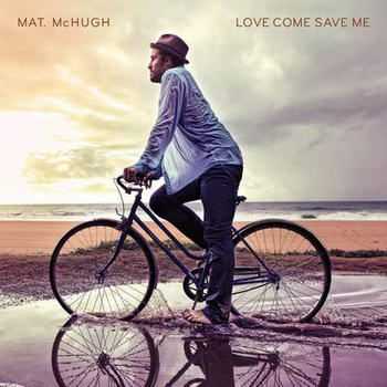 Mat McHugh - Love Come Save Me (2012)