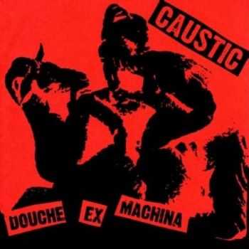 Caustic - Douche Ex Machina (2011)